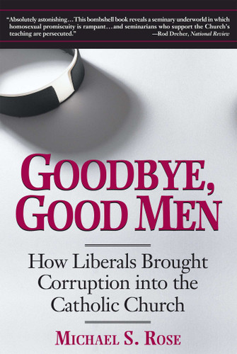 Goodbye, Good Men: How Liberals Brought Corruption into the Catholic Church book cover by Michael S. Rose