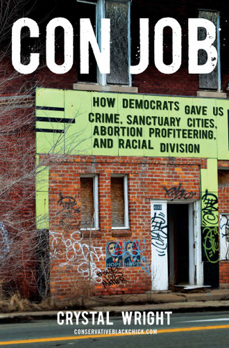 Con Job: How Democrats Gave Us Crime, Sanctuary Cities, Abortion Profiteering, and Racial Division book cover by Crystal Wright