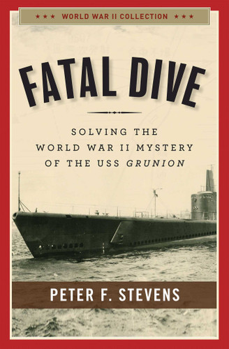 Fatal Dive: Solving the World War II Mystery of the USS Grunion book cover by Peter F. Stevens