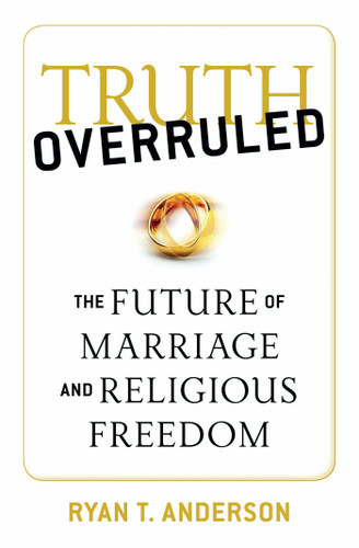 Truth Overruled: The Future of Marriage and Religious Freedom book cover by Ryan T. Anderson