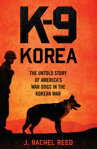 K-9 Korea: The Untold Story of America's War Dogs in the Korean War book cover by J. Rachel Reed