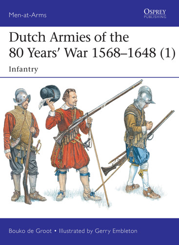 Dutch Armies of the 80 Years’ War 1568–1648 (1): Infantry (Men-at-Arms) book cover by Bouko de Groot