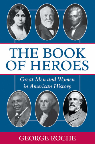 The Book of Heroes: Great Men and Women in American History book cover by George Roche