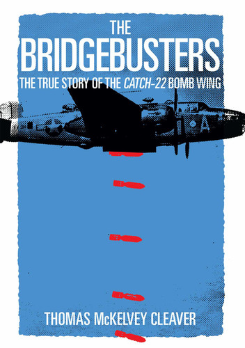 The Bridgebusters: The True Story of the Catch-22 Bomb Wing book cover by Thomas McKelvey Cleaver
