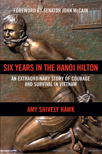 Six Years in the Hanoi Hilton: An Extraordinary Story of Courage and Survival in Vietnam book cover by Amy Shively Hawk