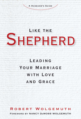 Like the Shepherd: Leading Your Marriage with Love and Grace book cover by Robert Wolgemuth