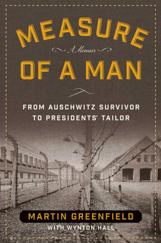 Measure of a Man: From Auschwitz Survivor to Presidents' Tailor book cover by Martin Greenfield, Wynton Hall