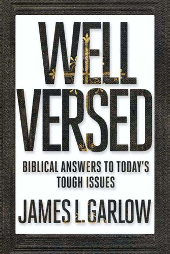 Well Versed: Biblical Answers to Today's Tough Issues book cover by James L. Garlow