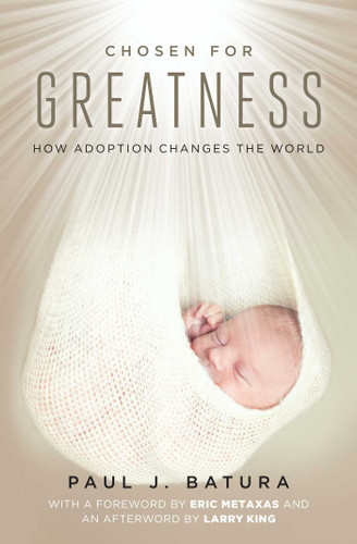 Chosen for Greatness: How Adoption Changes the World book cover by Paul Batura
