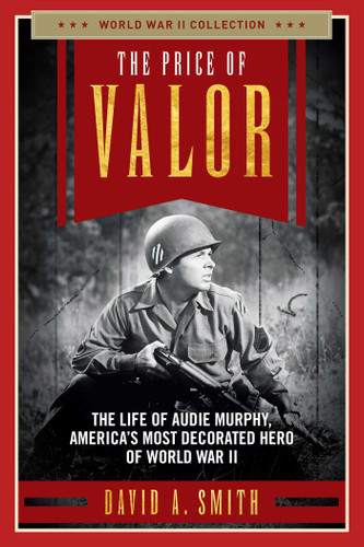 The Price of Valor: The Life of Audie Murphy, America's Most Decorated Hero of World War II book cover by David A. Smith