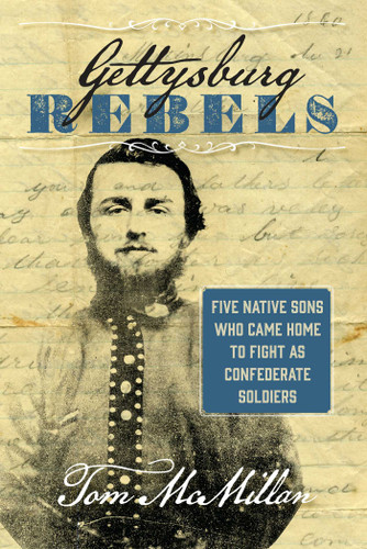 Gettysburg Rebels: Five Native Sons Who Came Home to Fight as Confederate Soldiers book cover by Tom McMillan