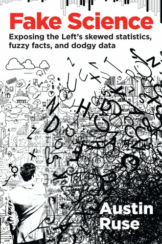 Fake Science: Exposing the Left's Skewed Statistics, Fuzzy Facts, and Dodgy Data book cover by Austin Ruse