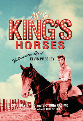 All the King's Horses: The Equestrian Life of Elvis Presley book cover by Kimberly Gatto, Victoria Racimo