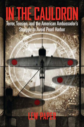 In the Cauldron: Terror, Tension, and the American Ambassador's Struggle to Avoid Pearl Harbor book cover by Lew Paper