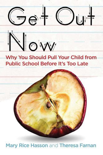 Get Out Now: Why You Should Pull Your Child from Public School Before It's Too Late book cover by Mary Rice Hasson, Theresa Farnan
