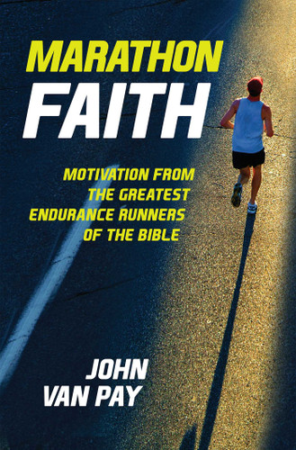 Marathon Faith: Motivation from the Greatest Endurance Runners of the Bible book cover by John Van Pay