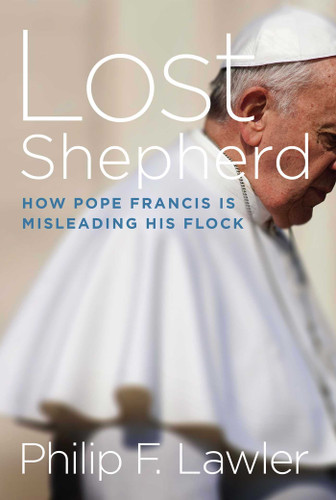 Lost Shepherd: How Pope Francis is Misleading His Flock book cover by Philip F. Lawler