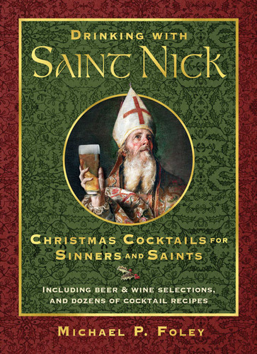 Drinking with Saint Nick: Christmas Cocktails for Sinners and Saints (With the Saints) book cover by Michael P. Foley