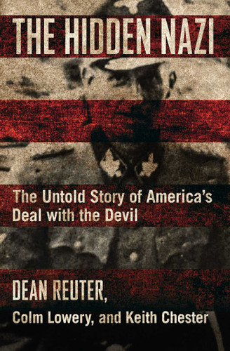 The Hidden Nazi: The Untold Story of America's Deal with the Devil book cover by Dean Reuter, Colm Lowery, Keith Chester