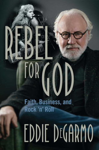 Rebel for God: Faith, Business, and Rock 'n' Roll book cover by Eddie DeGarmo