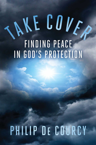 Take Cover: Finding Peace in God's Protection book cover by Philip De Courcy