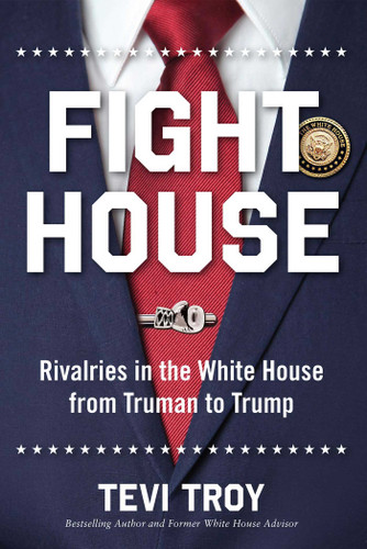 Fight House: Rivalries in the White House from Truman to Trump book cover by Tevi Troy