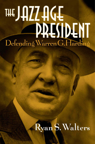 The Jazz Age President: Defending Warren G. Harding book cover by Ryan S. Walters