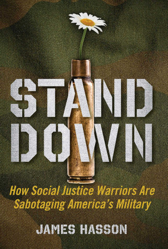 Stand Down: How Social Justice Warriors Are Sabotaging America's Military book cover by James Hasson