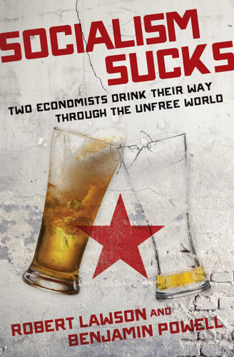 Socialism Sucks: Two Economists Drink Their Way Through the Unfree World book cover by Robert Lawson, Benjamin Powell