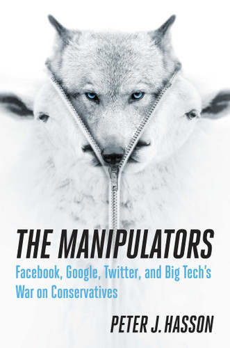 The Manipulators: Facebook, Google, Twitter, and Big Tech's War on Conservatives book cover by Peter J. Hasson