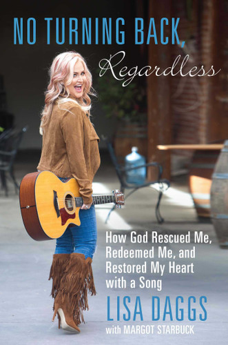 No Turning Back, Regardless: How God Rescued Me, Redeemed Me, and Restored My Heart with a Song book cover by Lisa Daggs