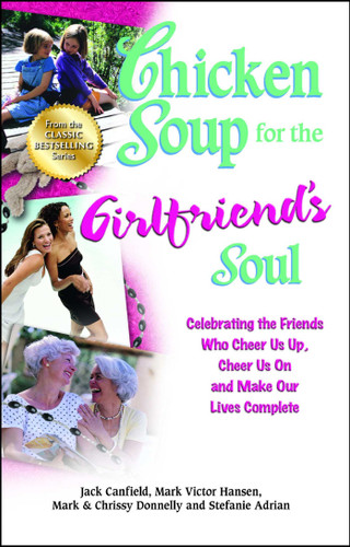 Chicken Soup for the Girlfriend's Soul: Celebrating the Friends Who Cheer Us Up, Cheer Us On and Make Our Lives Complete book cover by Jack Canfield, Mark Victor Hansen, Mark Donnelly