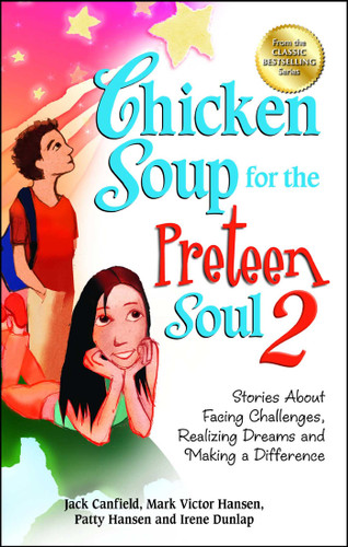 Chicken Soup for the Preteen Soul 2: Stories About Facing Challenges, Realizing Dreams and Making a Difference book cover by Jack Canfield, Mark Victor Hansen, Patty Hansen