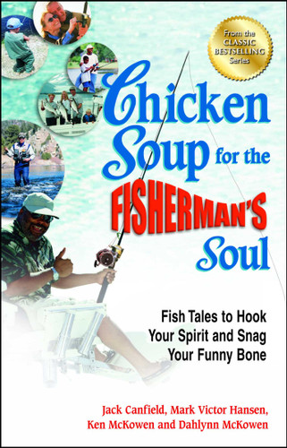 Chicken Soup for the Fisherman's Soul: Fish Tales to Hook Your Spirit and Snag Your Funny Bone book cover by Jack Canfield, Mark Victor Hansen, Ken McKowen
