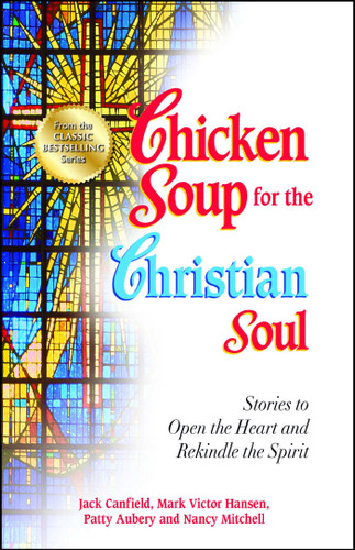 Chicken Soup for the Christian Soul: Stories to Open the Heart and Rekindle the Spirit book cover by Jack Canfield, Mark Victor Hansen, Patty Aubery