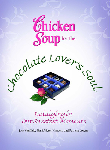Chicken Soup for the Chocolate Lover's Soul: Indulging in Our Sweetest Moments book cover by Jack Canfield, Mark Victor Hansen, Patricia Lorenz