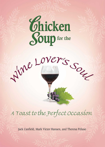 Chicken Soup for the Wine Lover's Soul: A Toast to the Perfect Occasion book cover by Jack Canfield, Mark Victor Hansen, Theresa Peluso