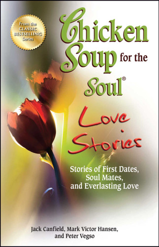 Chicken Soup for the Soul Love Stories: Stories of First Dates, Soul Mates, and Everlasting Love book cover by Jack Canfield, Mark Victor Hansen, Peter Vegso