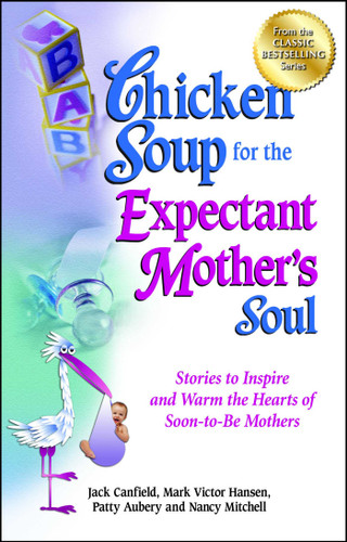 Chicken Soup for the Expectant Mother's Soul: Stories to Inspire and Warm the Hearts of Soon-to-Be Mothers book cover by Jack Canfield, Mark Victor Hansen, Patty Aubery