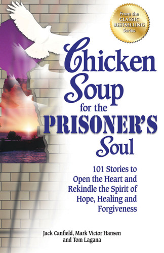 Chicken Soup for the Prisoner's Soul: 101 Stories to Open the Heart and Rekindle the Spirit of Hope, Healing and Forgiveness book cover by Jack Canfield, Mark Victor Hansen, Tom Lagana