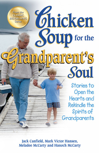 Chicken Soup for the Grandparent's Soul: Stories to Open the Hearts and Rekindle the Spirits of Grandparents book cover by Jack Canfield, Mark Victor Hansen, Meladee McCarty