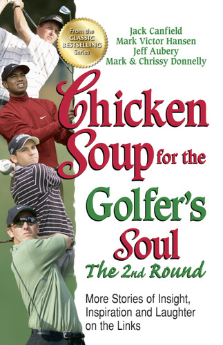 Chicken Soup for the Golfer's Soul, The 2nd Round: More Stories of Insight, Inspiration and Laughter on the Links book cover by Jack Canfield, Mark Victor Hansen, Jeff Aubery
