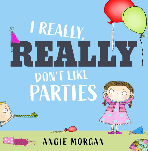 I Really, Really Don't Like Parties book cover by Angie Morgan