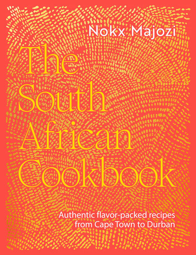 The South African Cookbook: Authentic flavor-packed recipes from Cape Town to Durban book cover by Nokx Majozi
