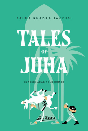 Tales of Juha: Classic Arab Folk Humor book cover by Salma Khadra (ed.) Jayyusi