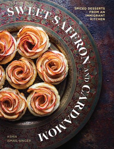Sweet Saffron and Cardamom: Spiced Desserts from an Immigrant Kitchen book cover by Ashia Ismail-Singer