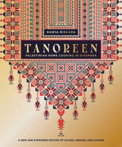 Tanoreen: Palestinian Home Cooking in Diaspora; A new and expanded edition of Olives, Lemons, and Za'atar book cover by Rawia Bishara