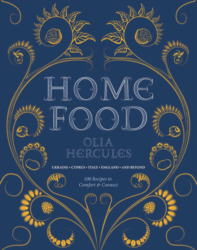 Home Food: 100 Recipes to Comfort and Connect: Ukraine • Cyprus • Italy • England • and Beyond book cover by Olia Hercules