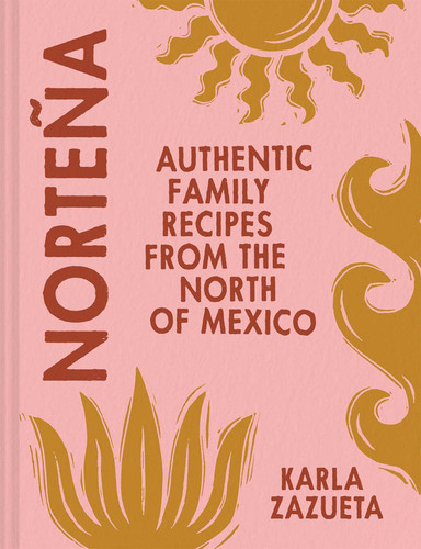 Norteña: Authentic Family Recipes from the North of Mexico book cover by Karla Zazueta
