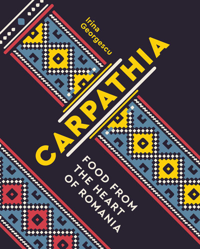 Carpathia: Food from the Heart of Romania book cover by Irina Georgescu